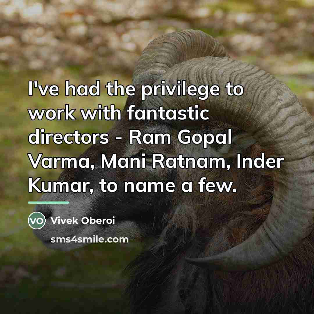 “I've had the privilege to work with fantastic directors -…” quote by Vivek Oberoi
