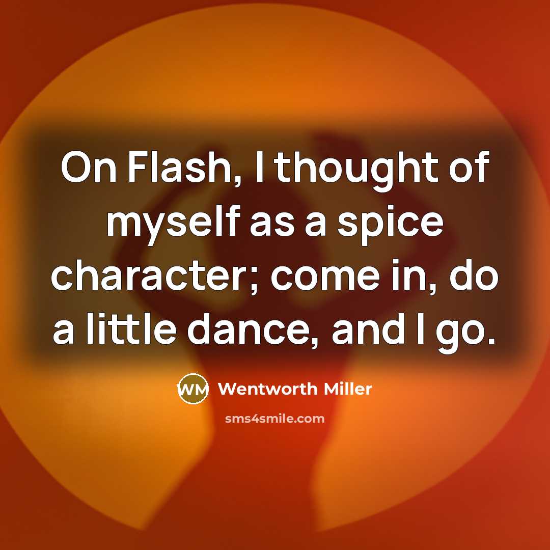 “On Flash, I thought of myself as a spice character;…” quote by Wentworth Miller
