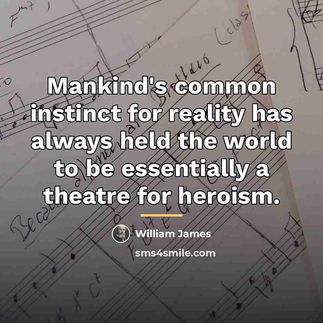 “Mankind's common instinct for reality has always held the world…” quote by William James
