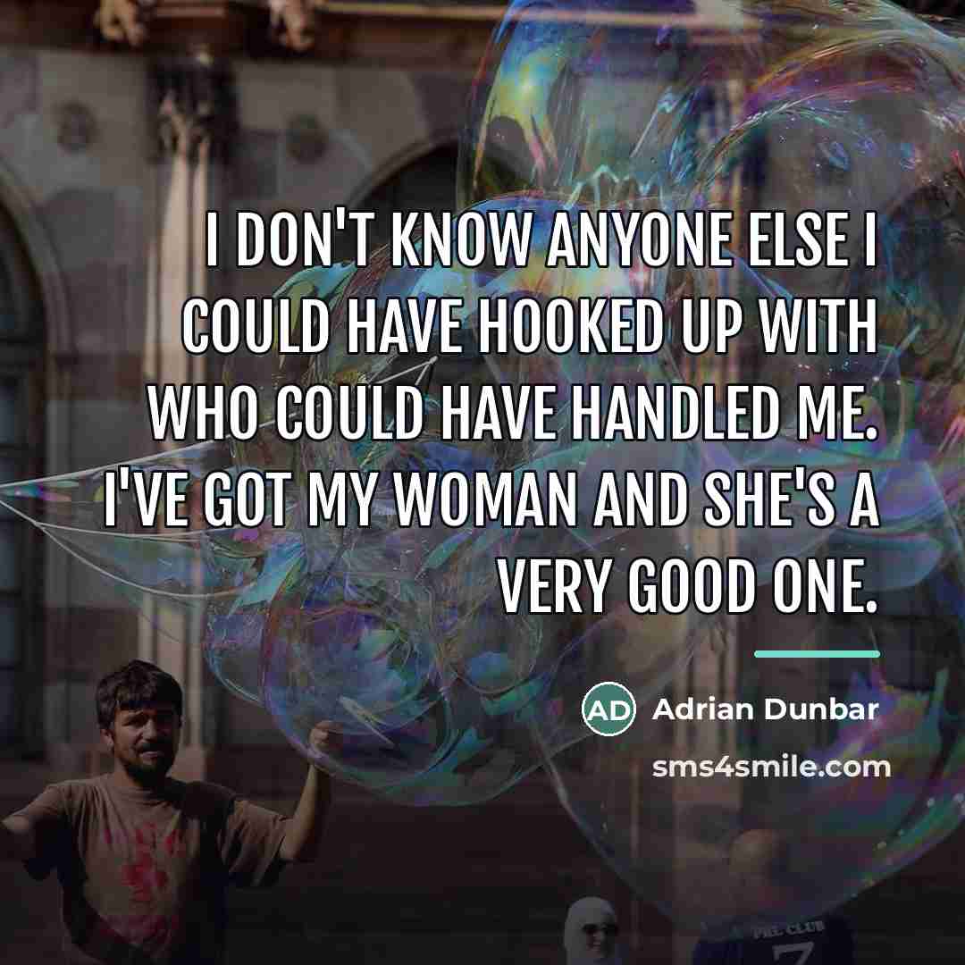 “I don't know anyone else I could have hooked up…” quote by Adrian Dunbar