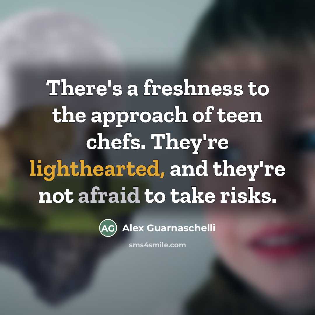 “There's a freshness to the approach of teen chefs. They're…” quote by Alex Guarnaschelli