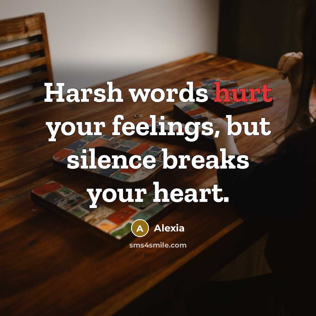 “Harsh words hurt your feelings, but silence breaks your heart.…” quote by Alexia