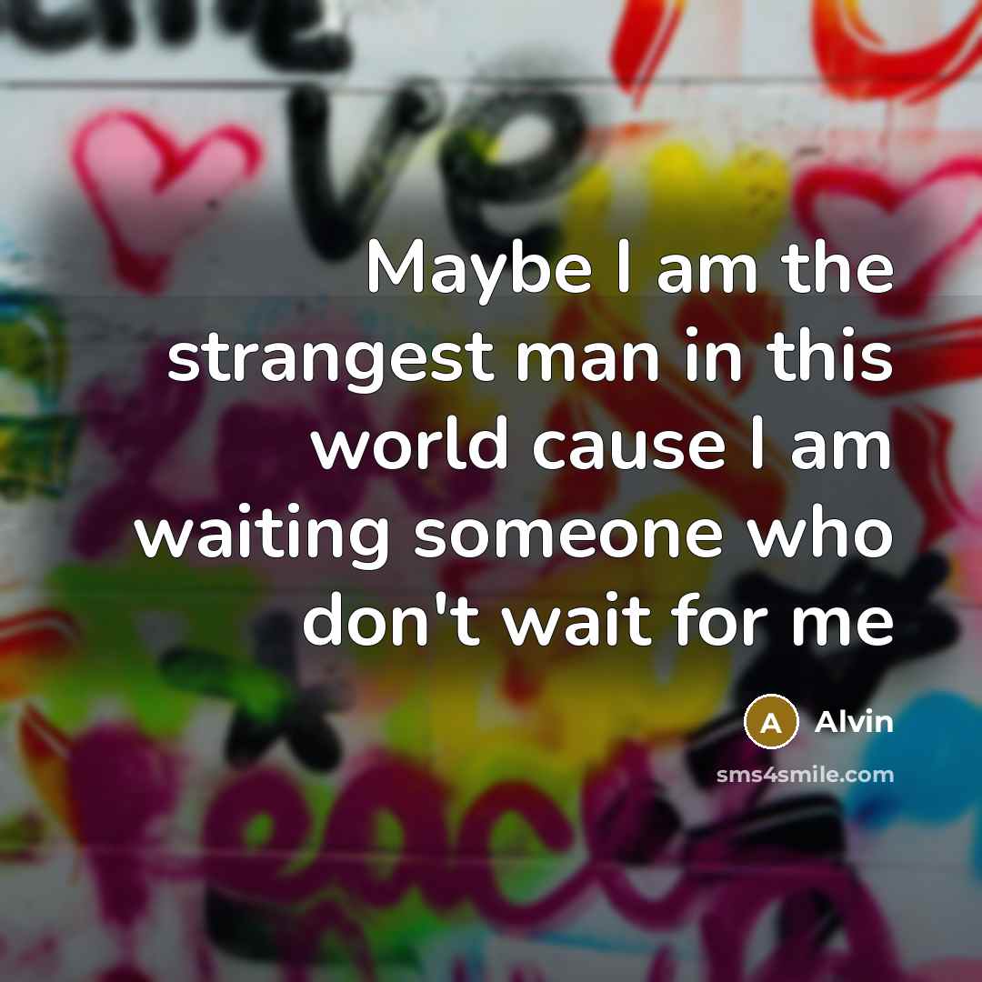 “Maybe I am the strangest man in this world cause…” quote by Alvin