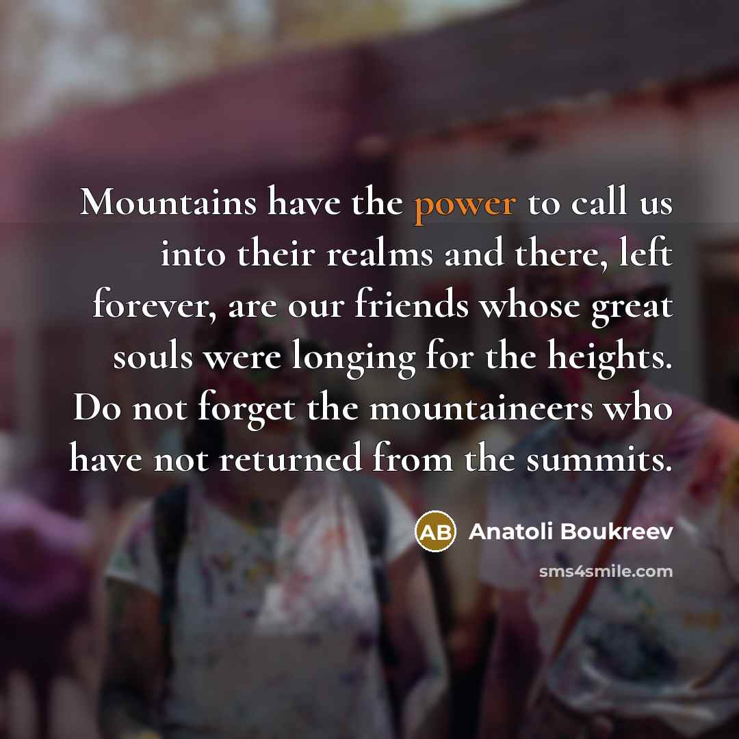 “Mountains have the power to call us into their realms…” quote by Anatoli Boukreev