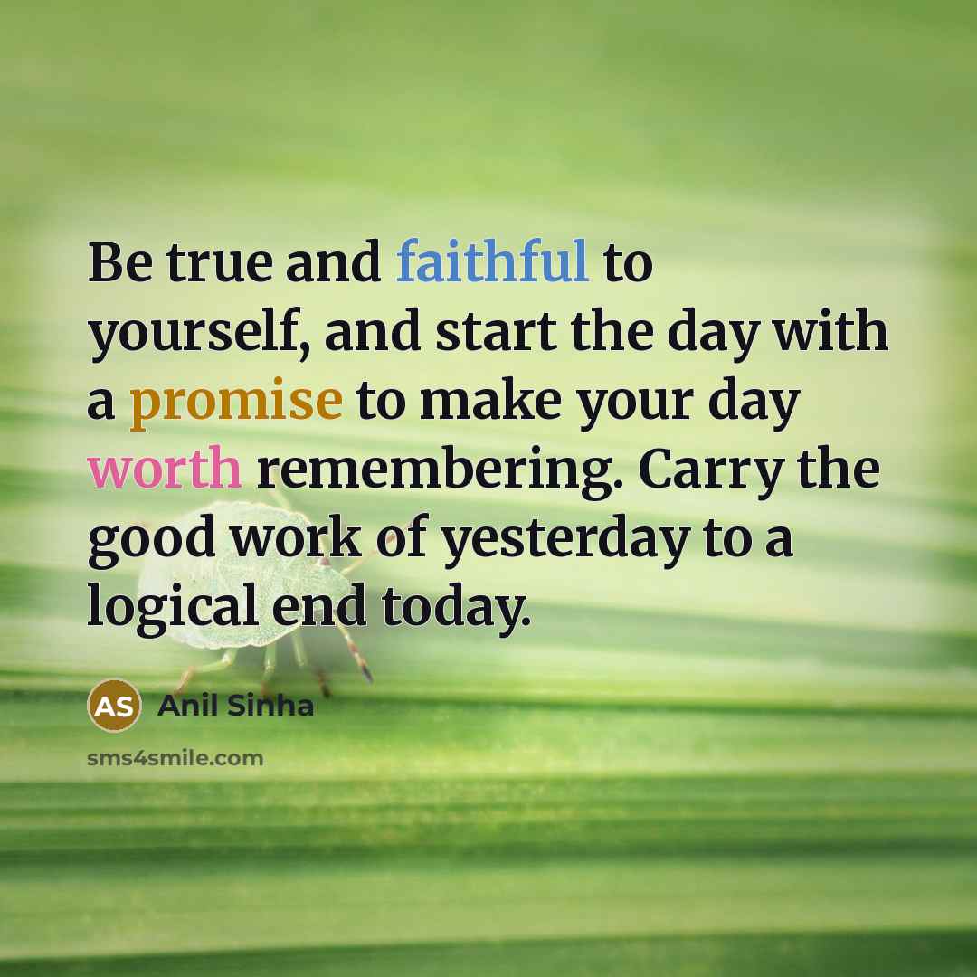 “Be true and faithful to yourself, and start the day…” quote by Anil Sinha
