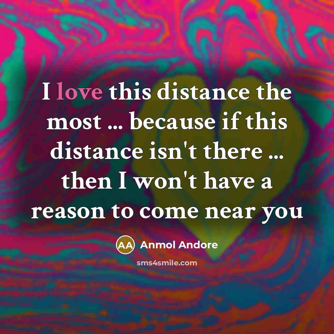 “I love this distance the most ... because if this…” quote by Anmol Andore
