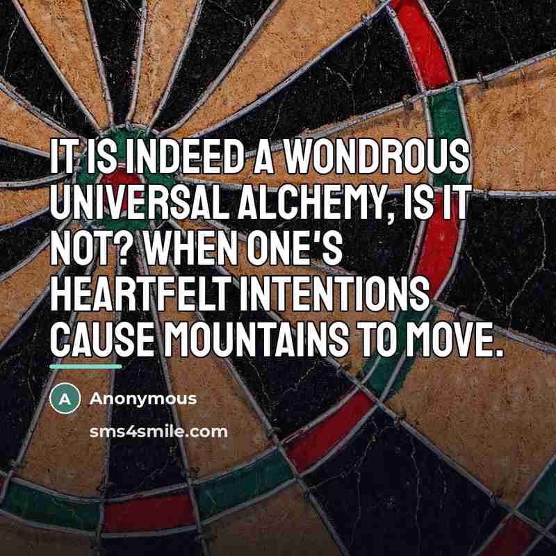“It is indeed a wondrous universal alchemy, is it not?…” quote by Anonymous