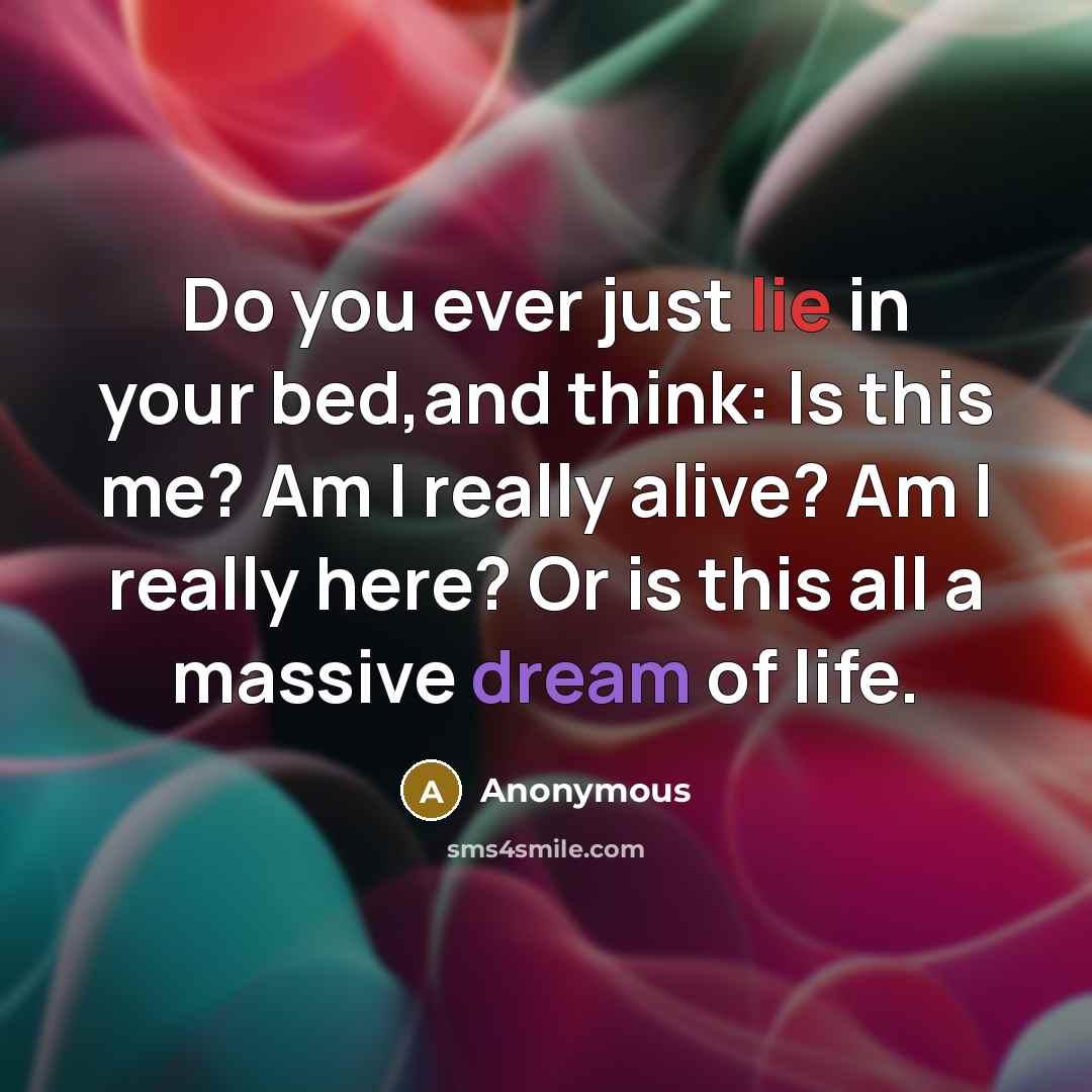 “Do you ever just lie in your bed,and think: Is…” quote by Anonymous