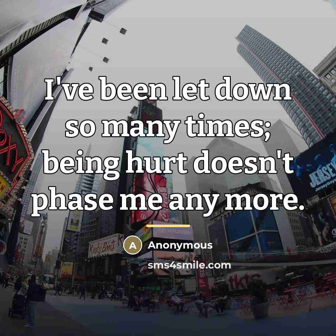 “I've been let down so many times; being hurt doesn't…” quote by Anonymous