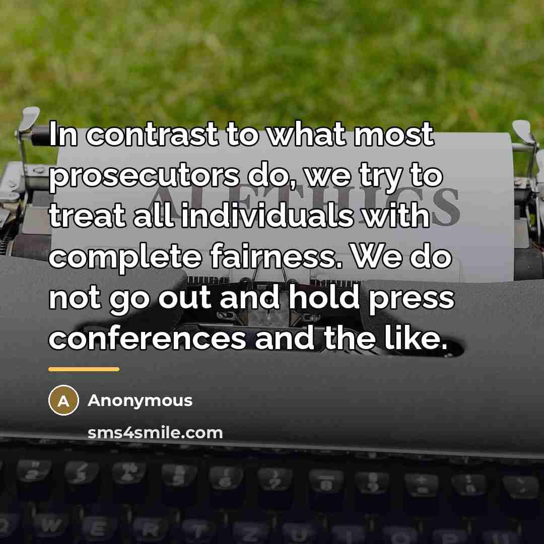 “In contrast to what most prosecutors do, we try to…” quote by Anonymous