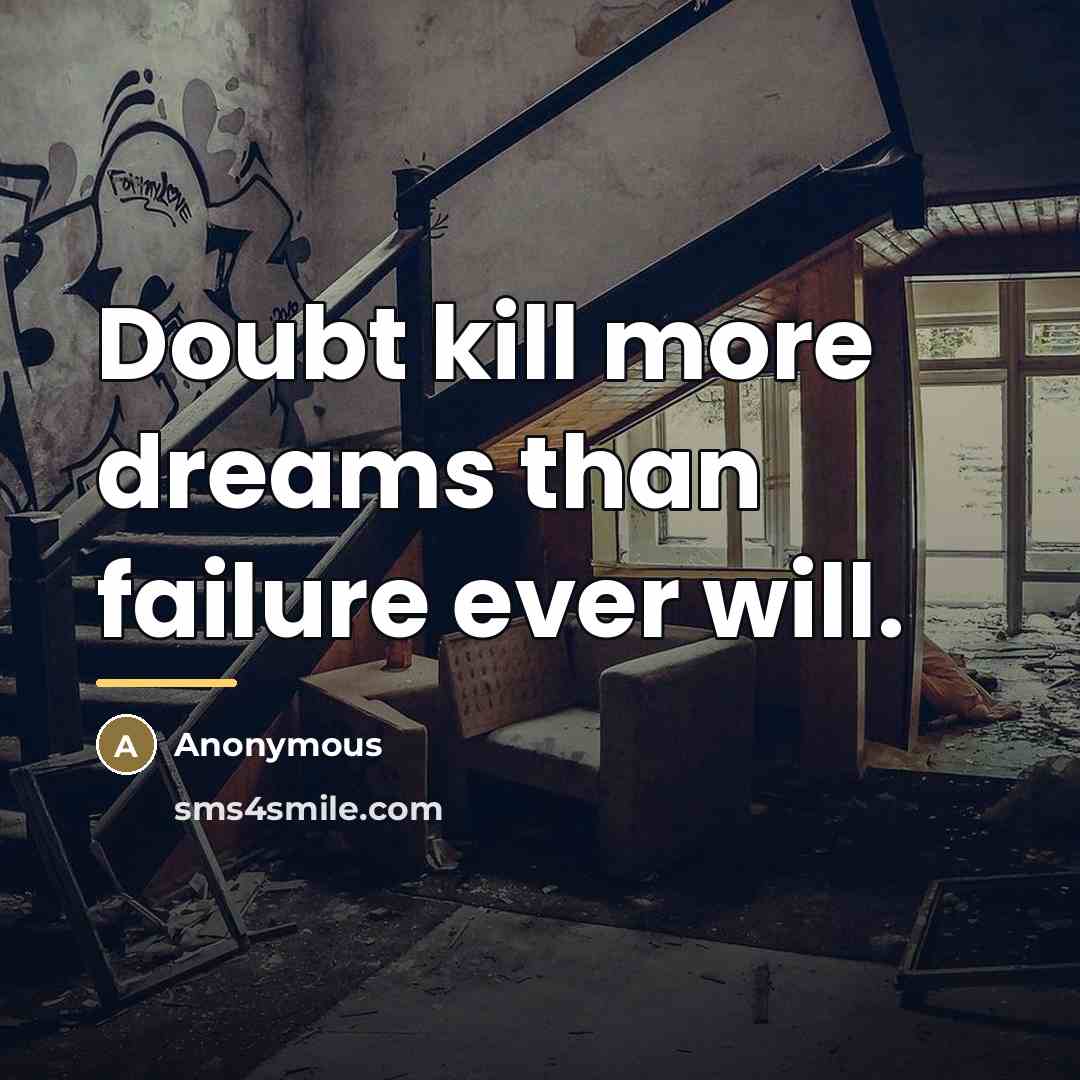 “Doubt kill more dreams than failure ever will.…” quote by Anonymous