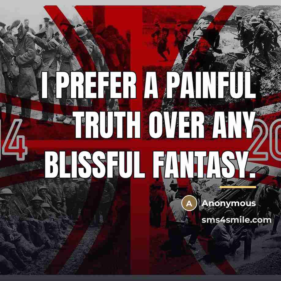 “I prefer a painful truth over any blissful fantasy.…” quote by Anonymous