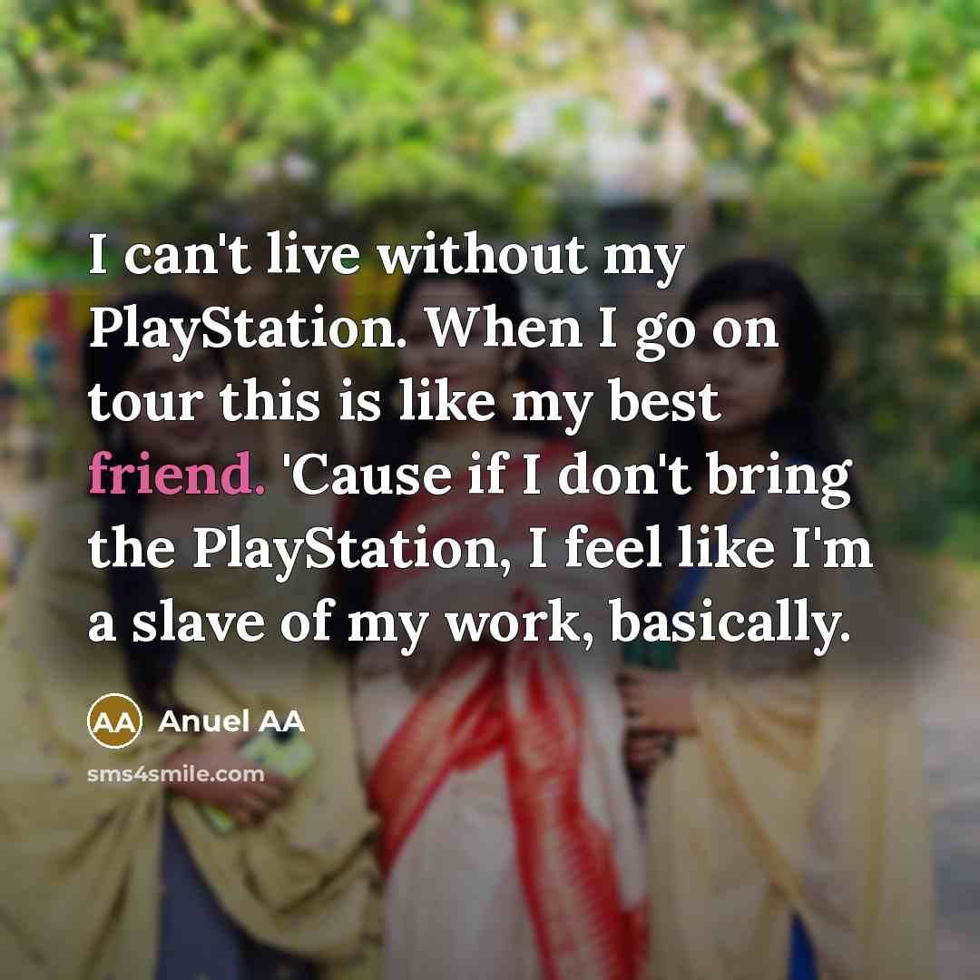 “I can't live without my PlayStation. When I go on…” quote by Anuel AA