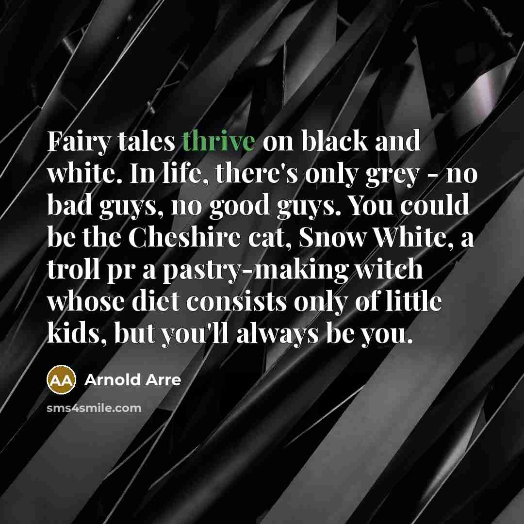 “Fairy tales thrive on black and white. In life, there's…” quote by Arnold Arre