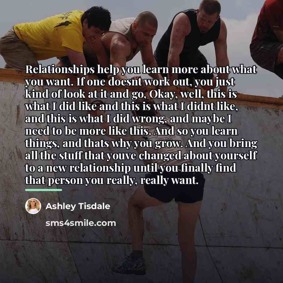 “Relationships help you learn more about what you want. If…” quote by Ashley Tisdale