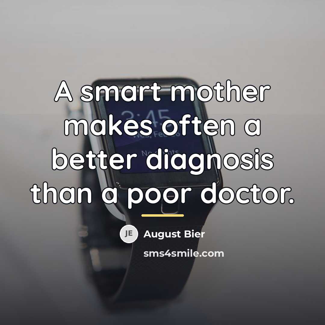 “A smart mother makes often a better diagnosis than a…” quote by August Bier