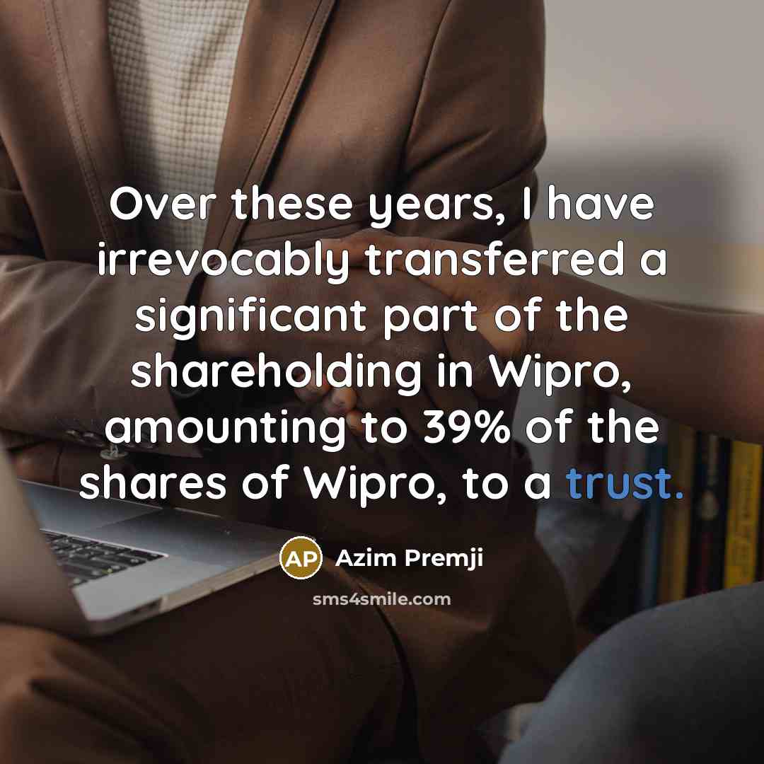 “Over these years, I have irrevocably transferred a significant part…” quote by Azim Premji