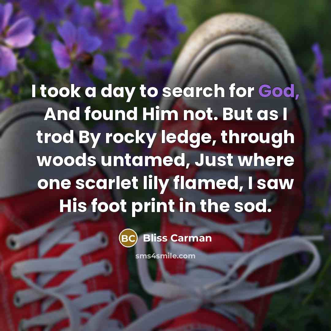 “I took a day to search for God, And found…” quote by Bliss Carman