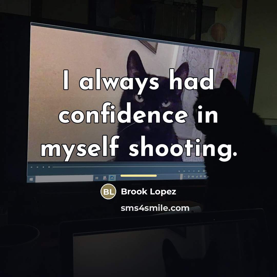 “I always had confidence in myself shooting.…” quote by Brook Lopez