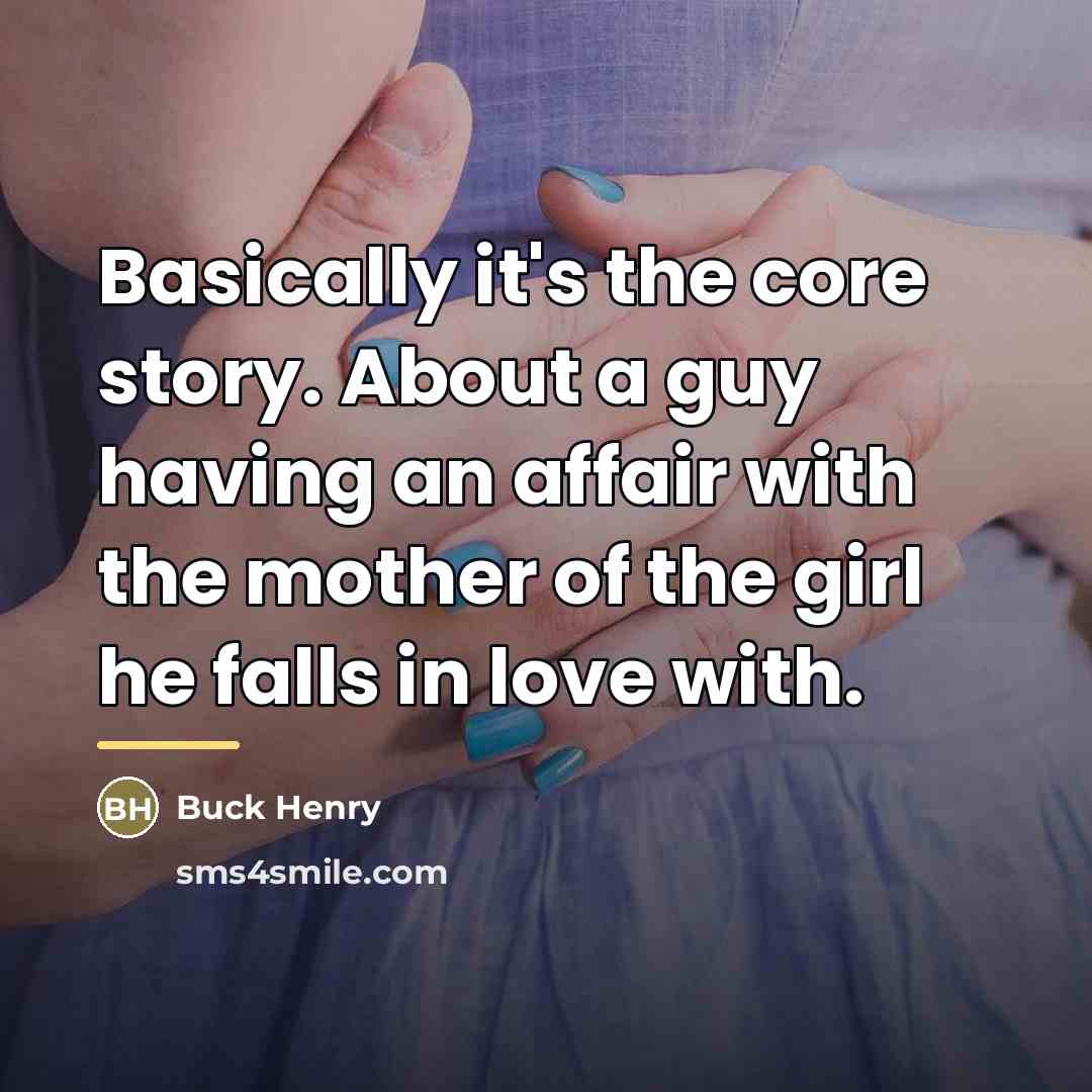“Basically it's the core story. About a guy having an…” quote by Buck Henry