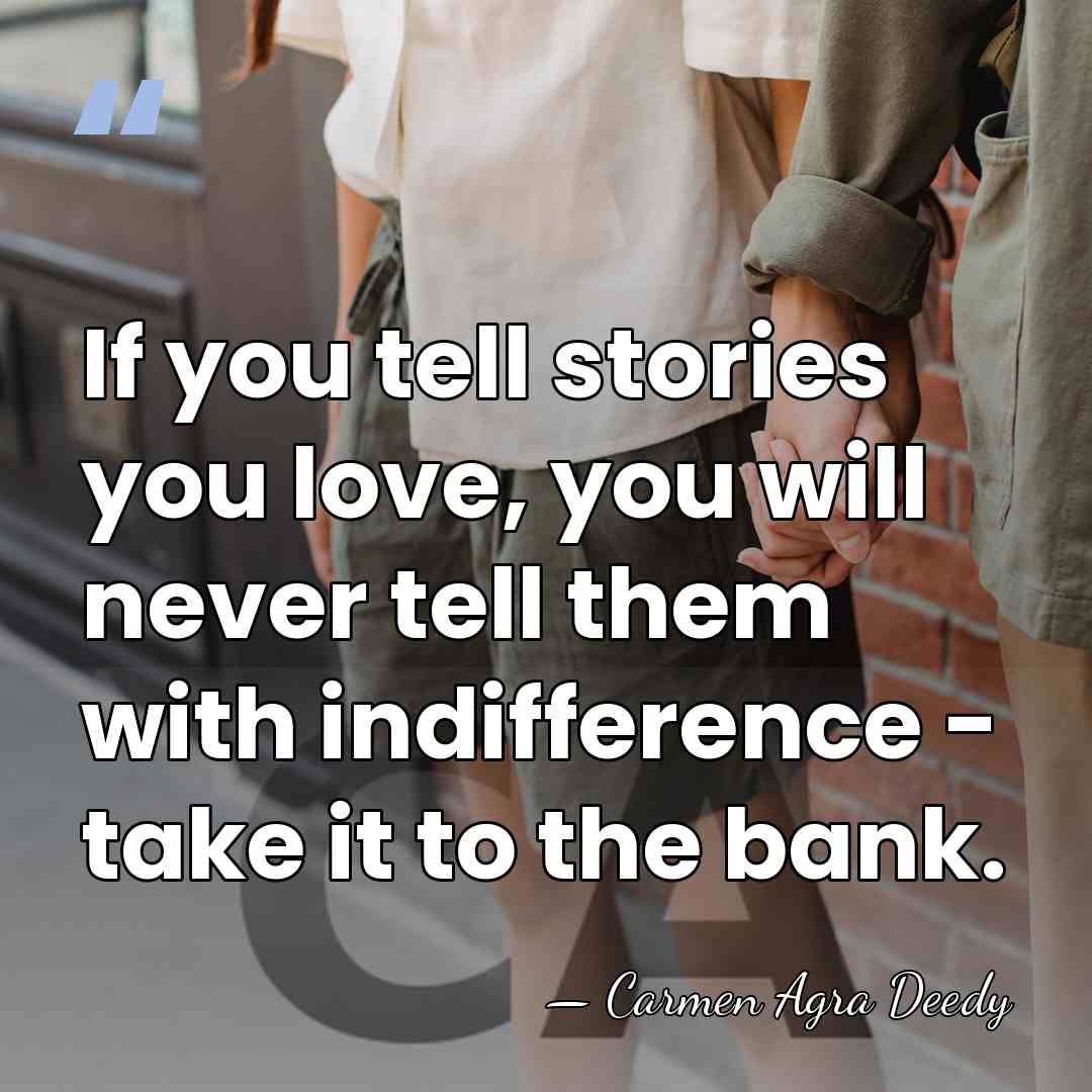 If you tell stories you love, you will never tell them with&hellip; - Carmen Agra Deedy