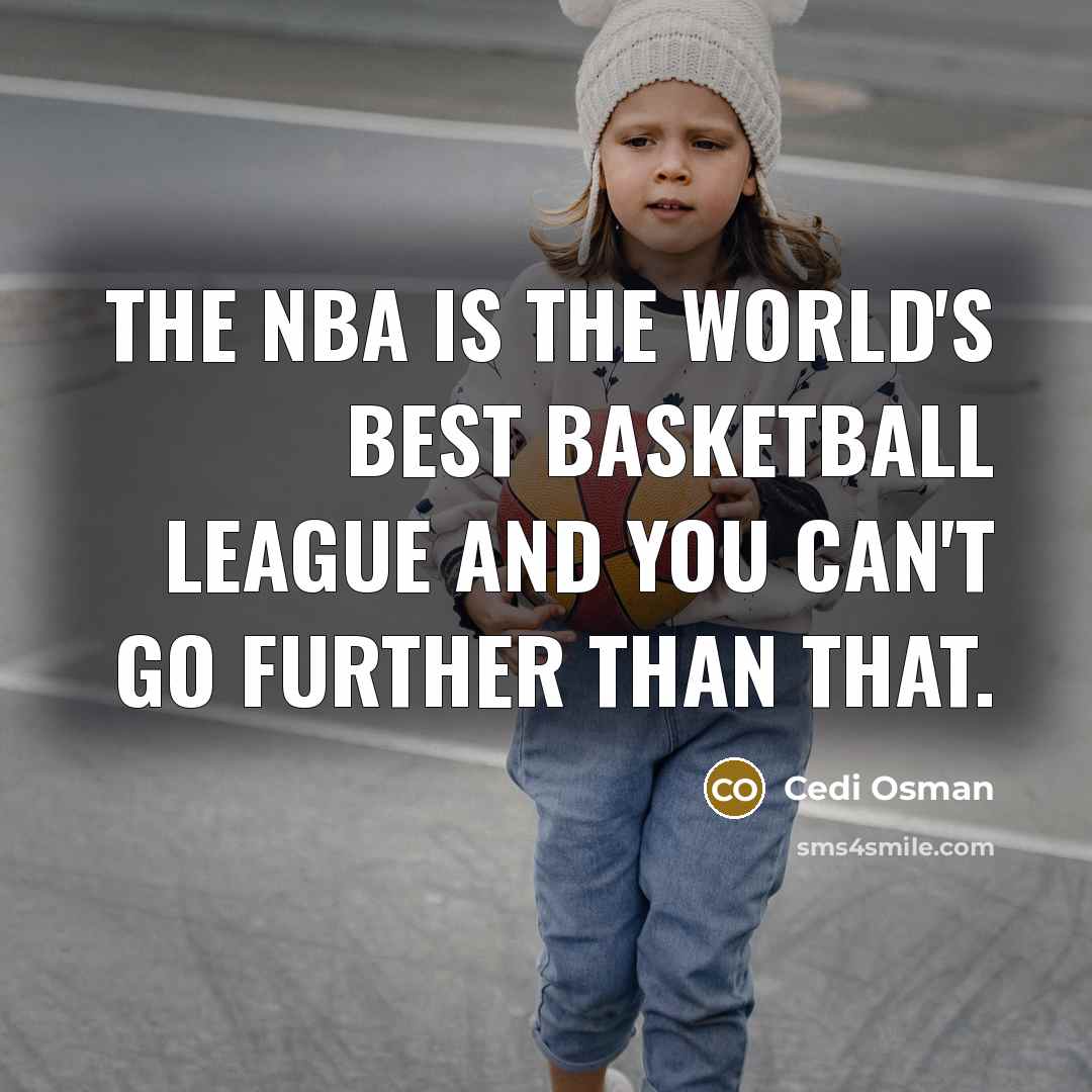 “The NBA is the world's best basketball league and you…” quote by Cedi Osman