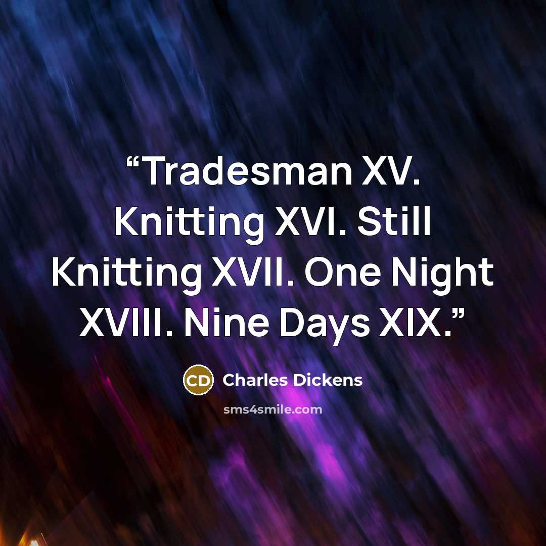 “Tradesman XV. Knitting XVI. Still Knitting XVII. One Night XVIII. Nine Days XIX.” quote by Charles Dickens