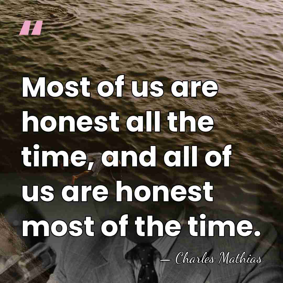Most of us are honest all the time, and all of us&hellip; - Charles Mathias
