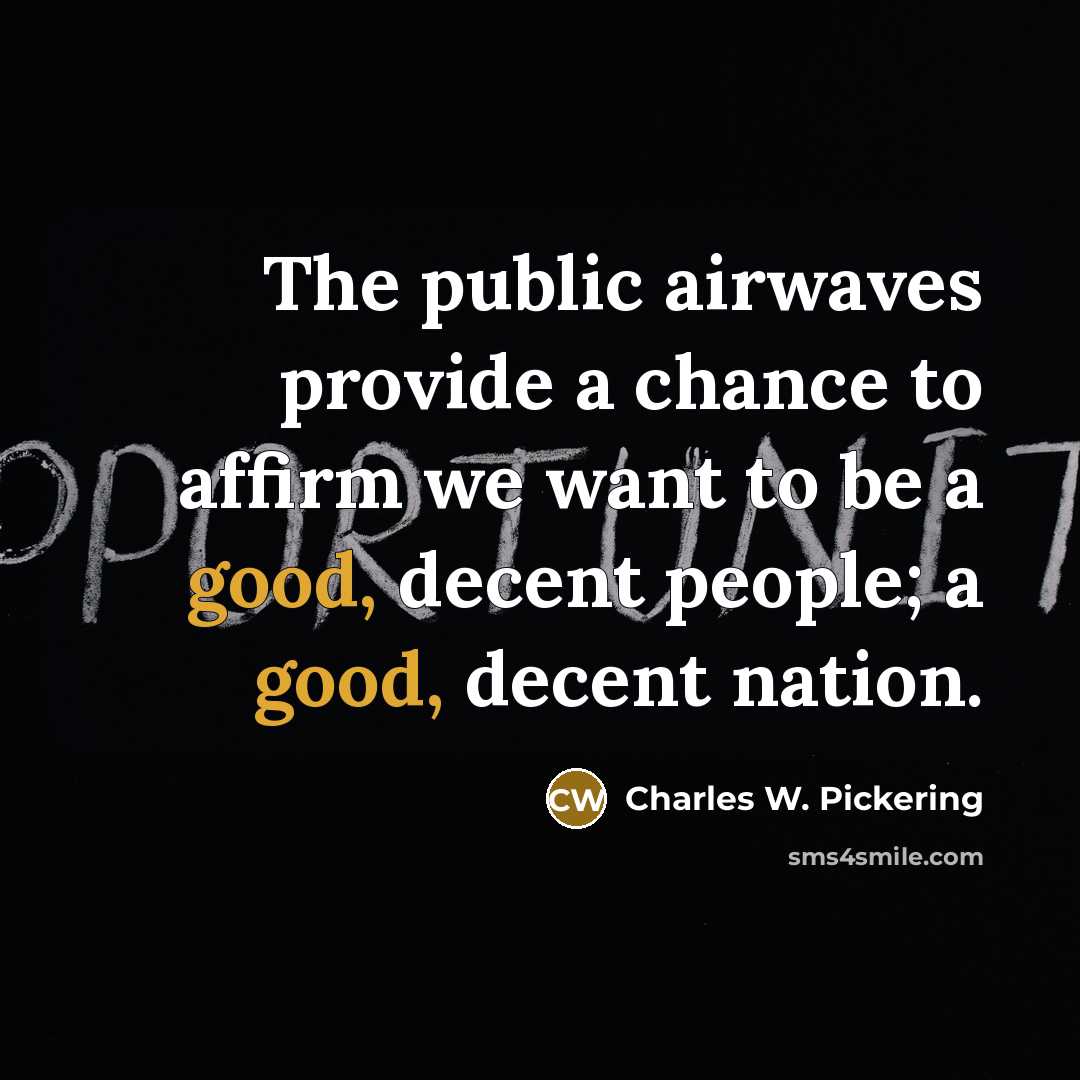 “The public airwaves provide a chance to affirm we want…” quote by Charles W. Pickering