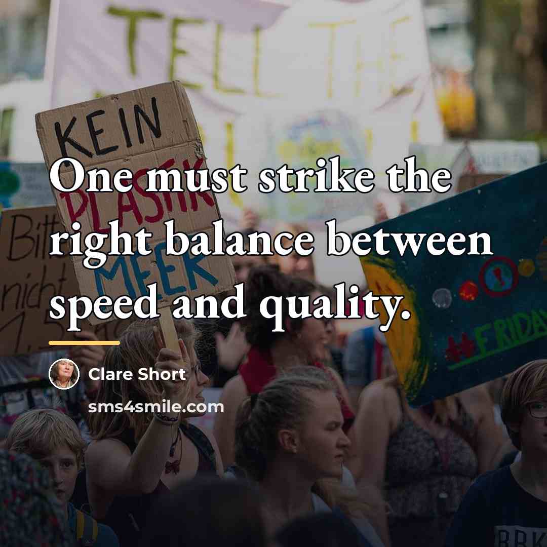 “One must strike the right balance between speed and quality.…” quote by Clare Short