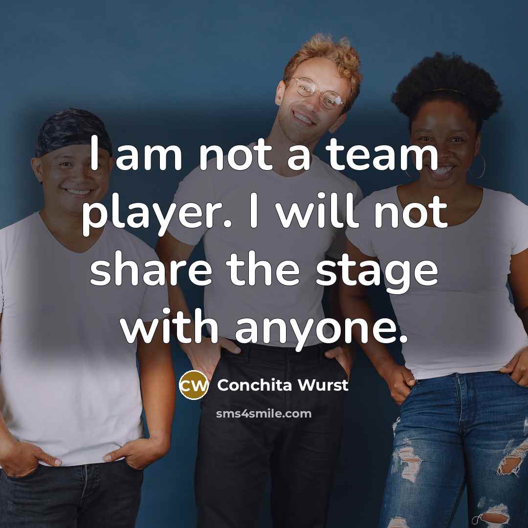 “I am not a team player. I will not share…” quote by Conchita Wurst