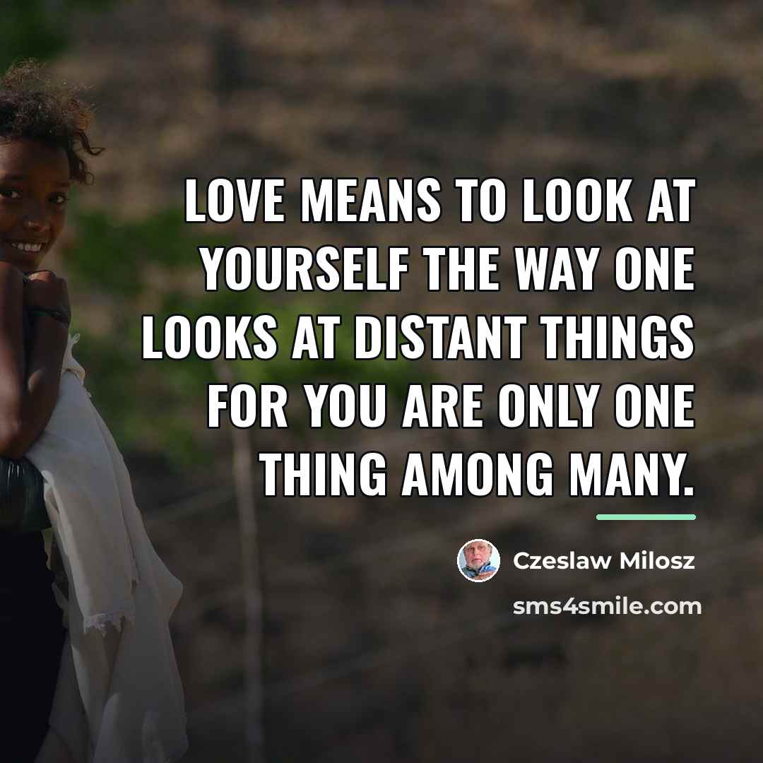 “Love means to look at yourself The way one looks…” quote by Czeslaw Milosz