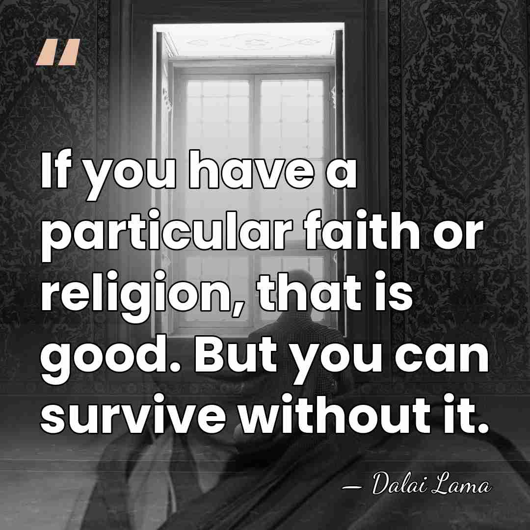 If you have a particular faith or religion, that is good. But&hellip; - Dalai Lama