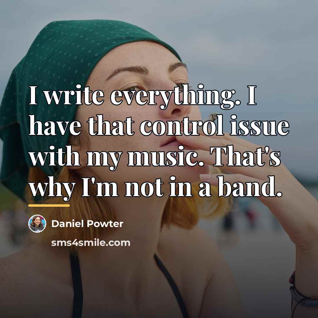 “I write everything. I have that control issue with my…” quote by Daniel Powter