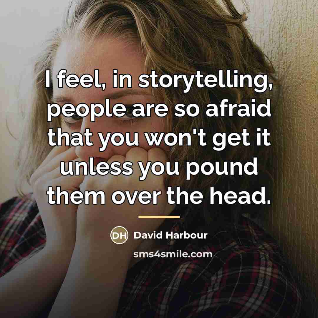 “I feel, in storytelling, people are so afraid that you…” quote by David Harbour