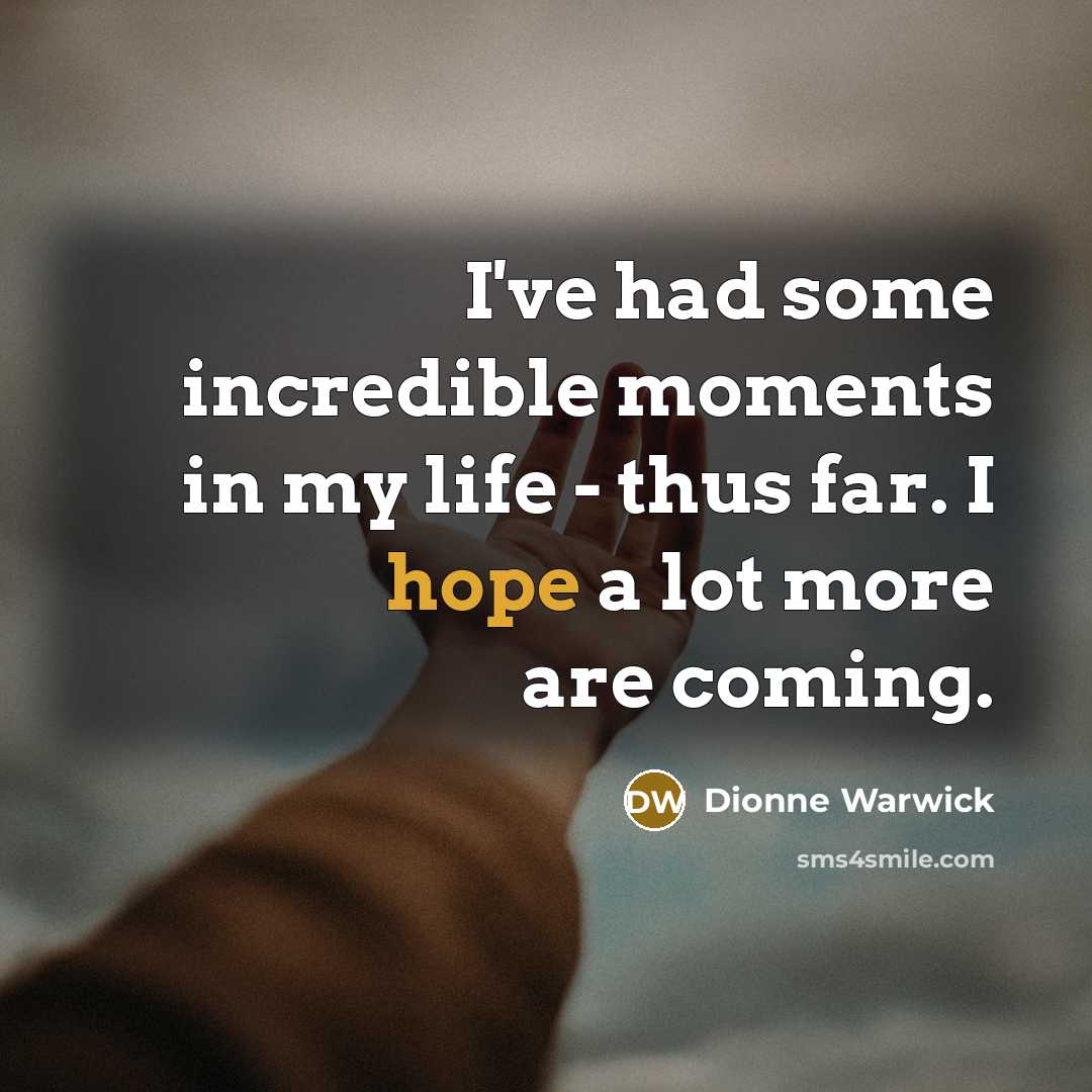 “I've had some incredible moments in my life - thus…” quote by Dionne Warwick