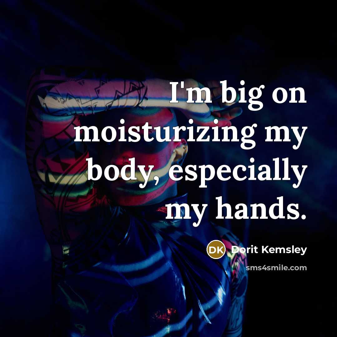 “I'm big on moisturizing my body, especially my hands.…” quote by Dorit Kemsley