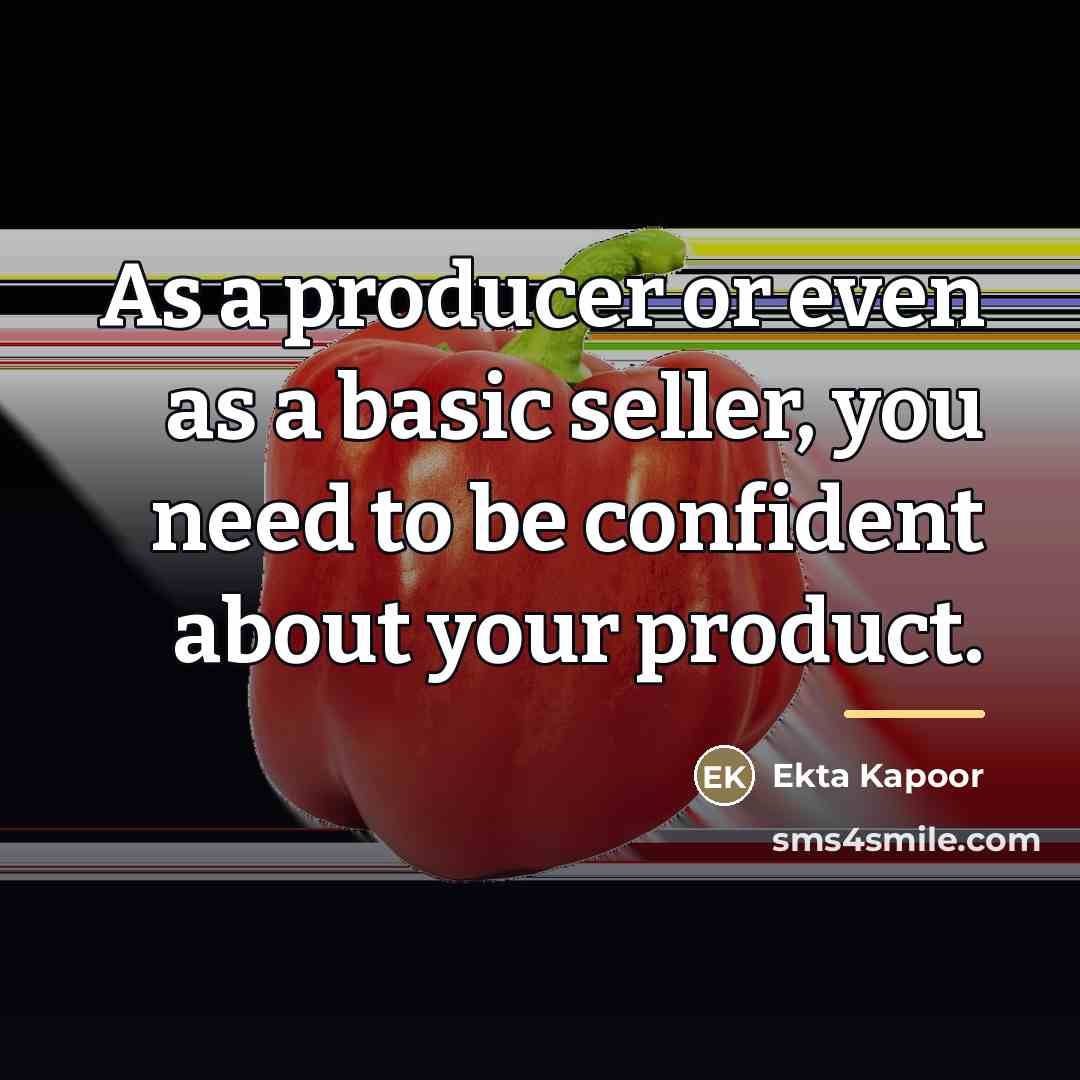 “As a producer or even as a basic seller, you…” quote by Ekta Kapoor
