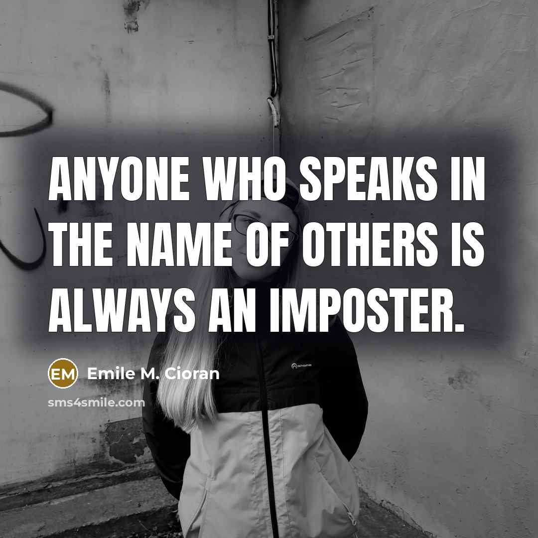“Anyone who speaks in the name of others is always…” quote by Emile M. Cioran