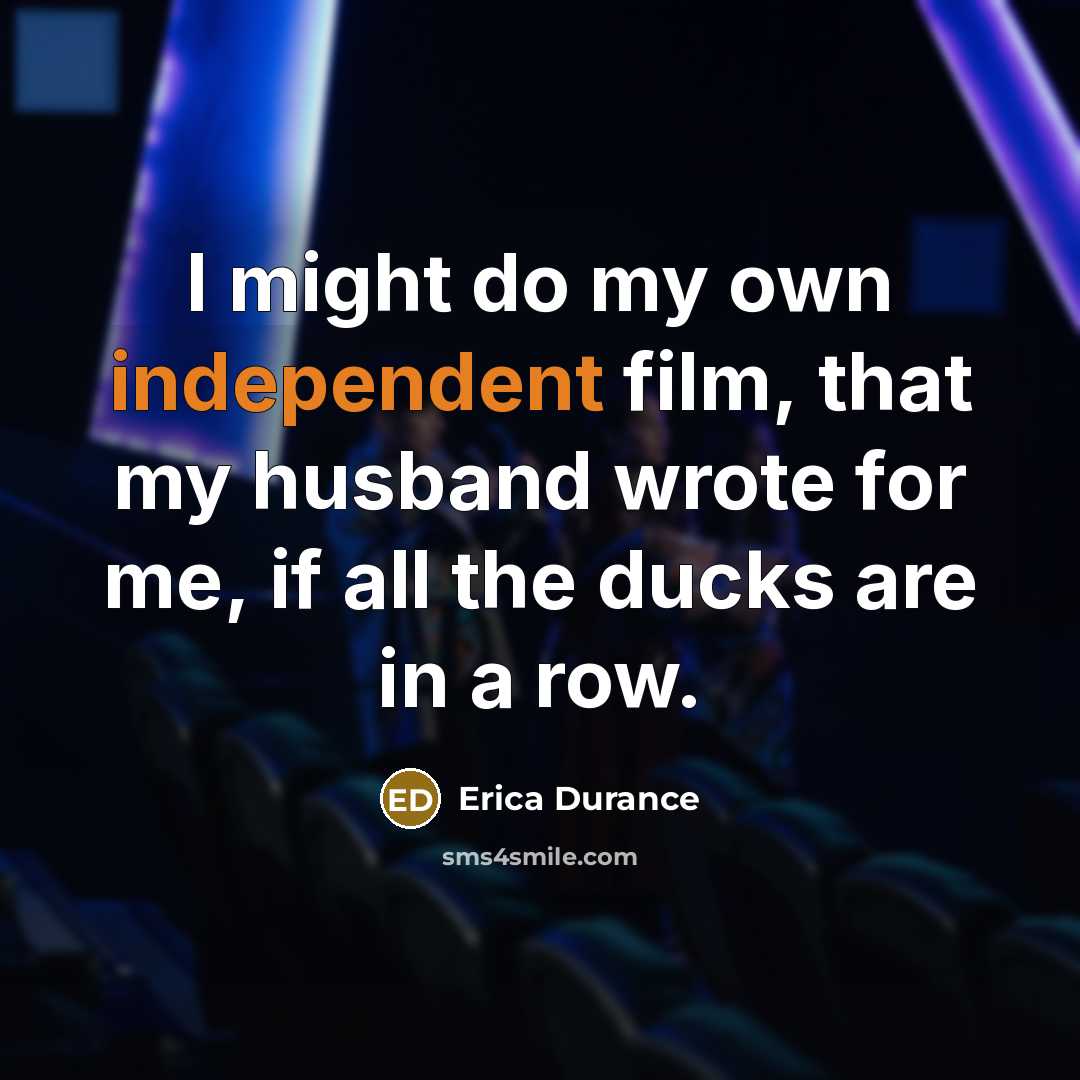 “I might do my own independent film, that my husband…” quote by Erica Durance
