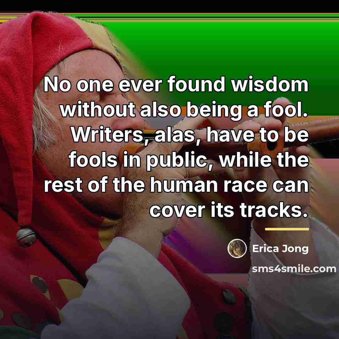 “No one ever found wisdom without also being a fool.…” quote by Erica Jong