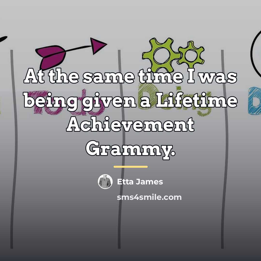 “At the same time I was being given a Lifetime…” quote by Etta James