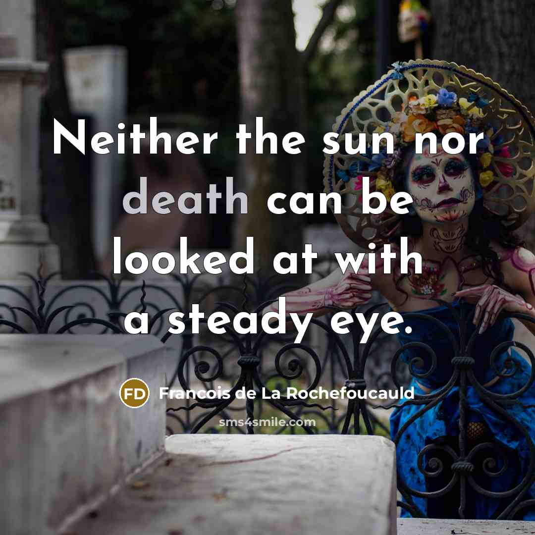 “Neither the sun nor death can be looked at with…” quote by Francois de La Rochefoucauld