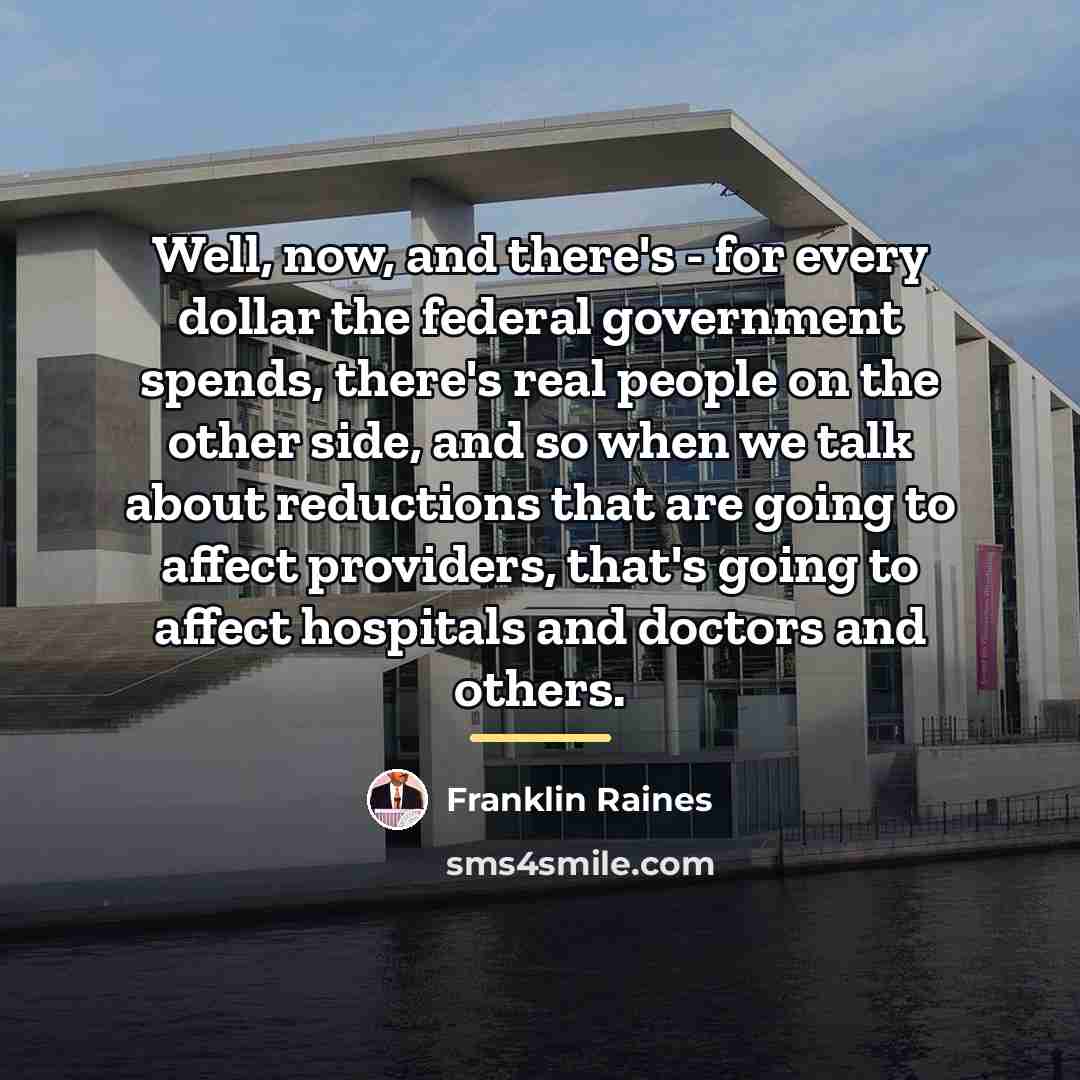 “Well, now, and there's - for every dollar the federal…” quote by Franklin Raines