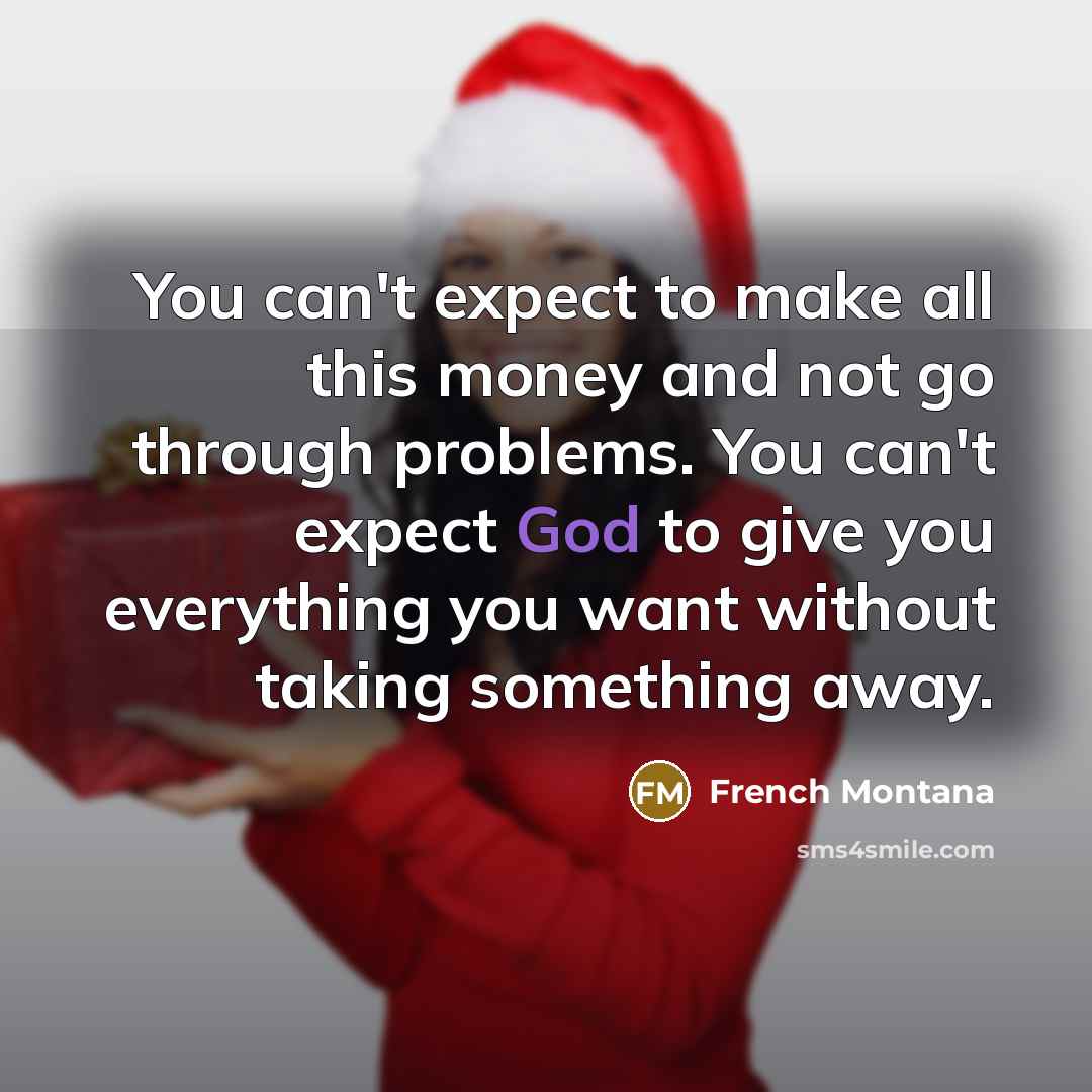“You can't expect to make all this money and not…” quote by French Montana