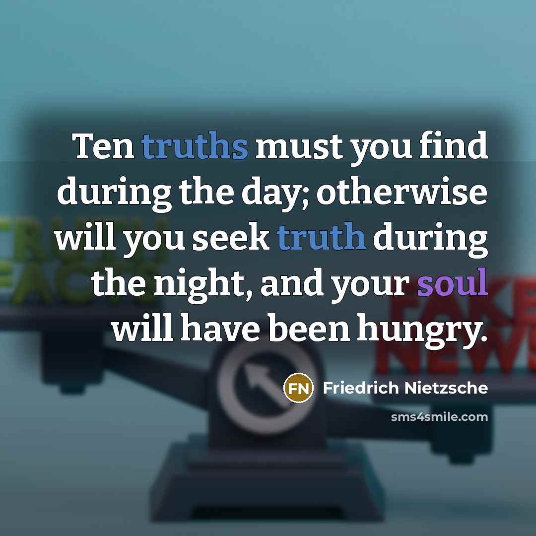 “Ten truths must you find during the day; otherwise will…” quote by Friedrich Nietzsche