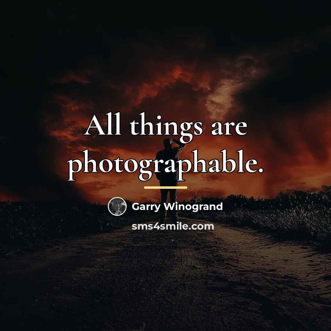 “All things are photographable.…” quote by Garry Winogrand