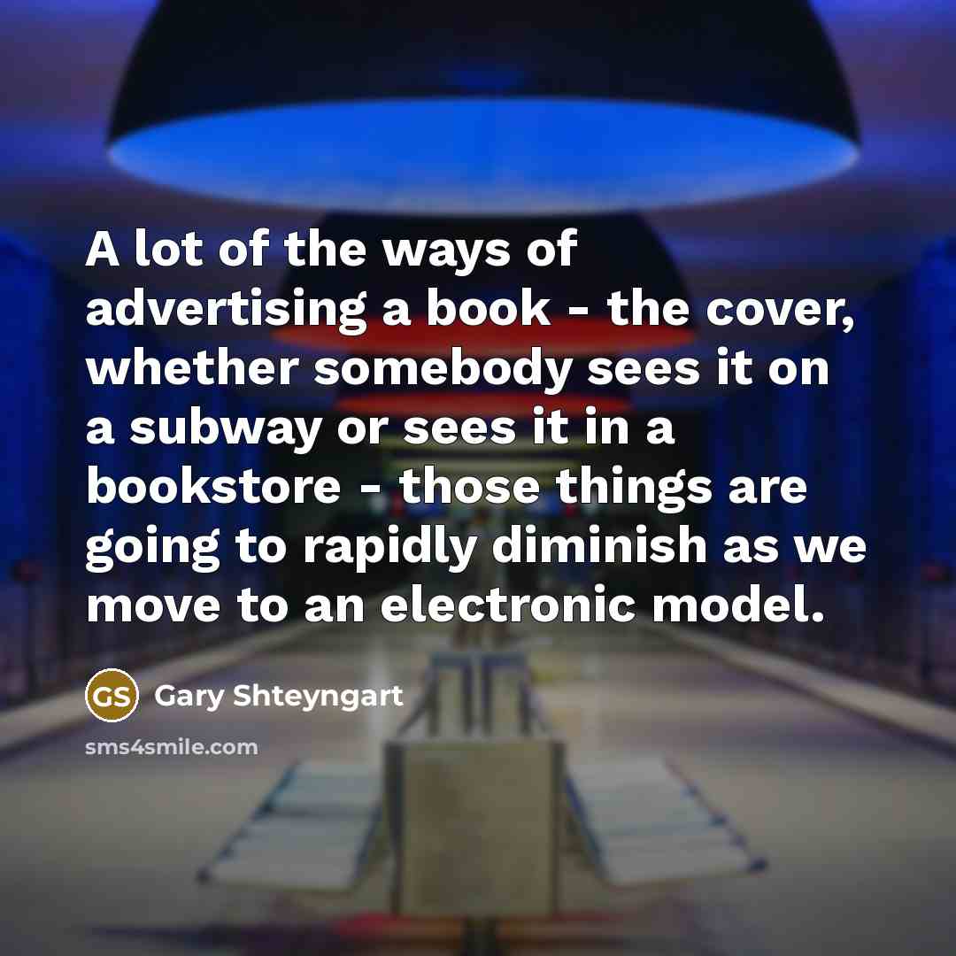“A lot of the ways of advertising a book -…” quote by Gary Shteyngart