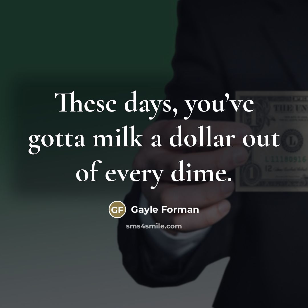 “These days, you’ve gotta milk a dollar out of every…” quote by Gayle Forman