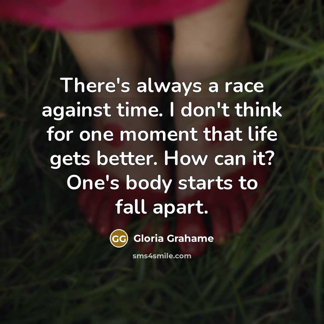 “There's always a race against time. I don't think for…” quote by Gloria Grahame